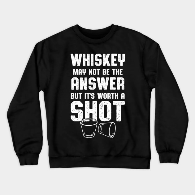 Whiskey Worth A Shot Whiskey Drinker Crewneck Sweatshirt by atomguy